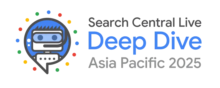 Search Central Live Deep Dive Asia Pacific 2025