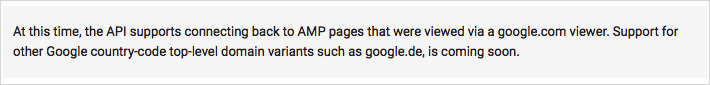 At this time, the API supports connecting back to AMP pages that were viewed via a google.com viewer. Support for other Google country-code top-level domain variants such as google.de, is coming soon.