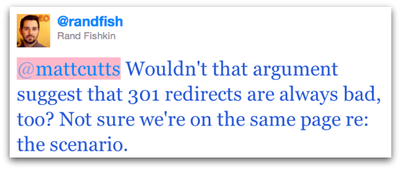 Wouldn't that argument suggest that 301 redirects are always bad, too? Not sure we're on the same page re: the scenario.